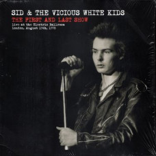 Вінілова платівка Sid & The Vicious White Kids – The First And Last Show (Live At The Electric Ballroom, London, August 15th, 1978) (Vinyl)
