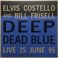 Вінілова платівка Elvis Costello And Bill Frisell – Deep Dead Blue (Live 25 June 95) (LP, Limited Edition, Numbered, Reissue, Blue Vinyl)
