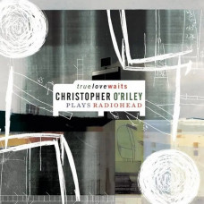 Вінілова платівка Christopher O'Riley – True Love Waits (2LP, Album, Limited Edition, Numbered, Reissue, Crystal Clear Vinyl)