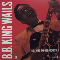 Вінілова платівка B. B. King – B.B. King Wails (LP, Album, Reissue, Stereo, 180 Gram, Vinyl)