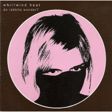 CD диск Whirlwind Heat – Do Rabbits Wonder? (CD, Album)