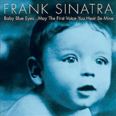 CD диск Frank Sinatra – Baby Blue Eyes...May The First Voice You Hear Be Mine (CD, Compilation)