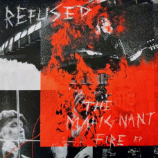 Refused - Malignant Fire (EP, 12", 45 RPM, Vinyl)