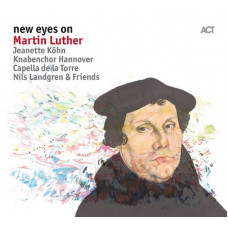 Jeanette Kohn, Knabenchor Hannover, Capella De La Torre, Nils Landgren & Friends – New Eyes On Martin Luther (CD, Album)