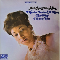 Aretha Franklin – I Never Loved A Man The Way I Love You (LP, Album, Reissue, Vinyl)
