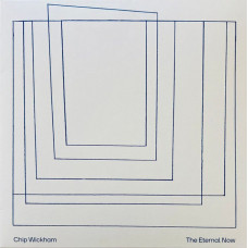 Chip Wickham – The Eternal Now (LP, Album, Bioplastic, Vinyl)